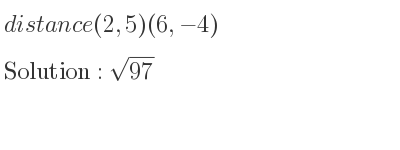 The distance (2,5)(6,-4) is square root of 97